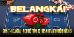Belangkai - Mẹo Nhỏ Thắng To 100% Cho Tân Thủ Mới Nhất 2025
