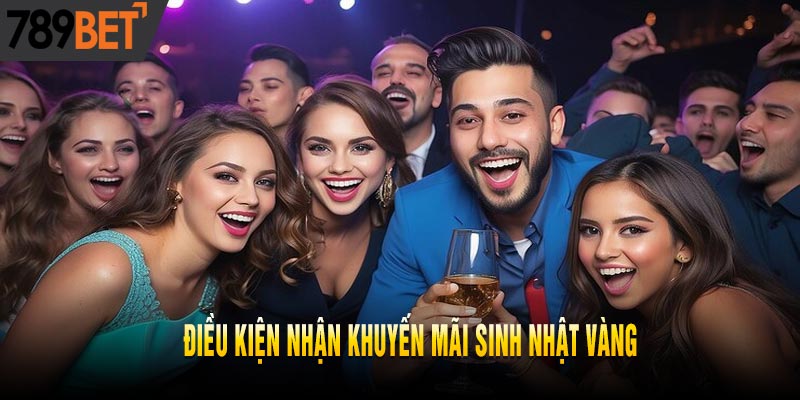 Sinh Nhật Vàng Ngập Tràn Muôn Ngàn Khuyến Mãi Cùng 789bet